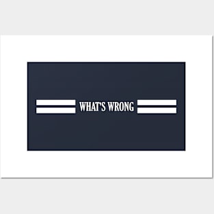 WHA'TS WRONG Posters and Art